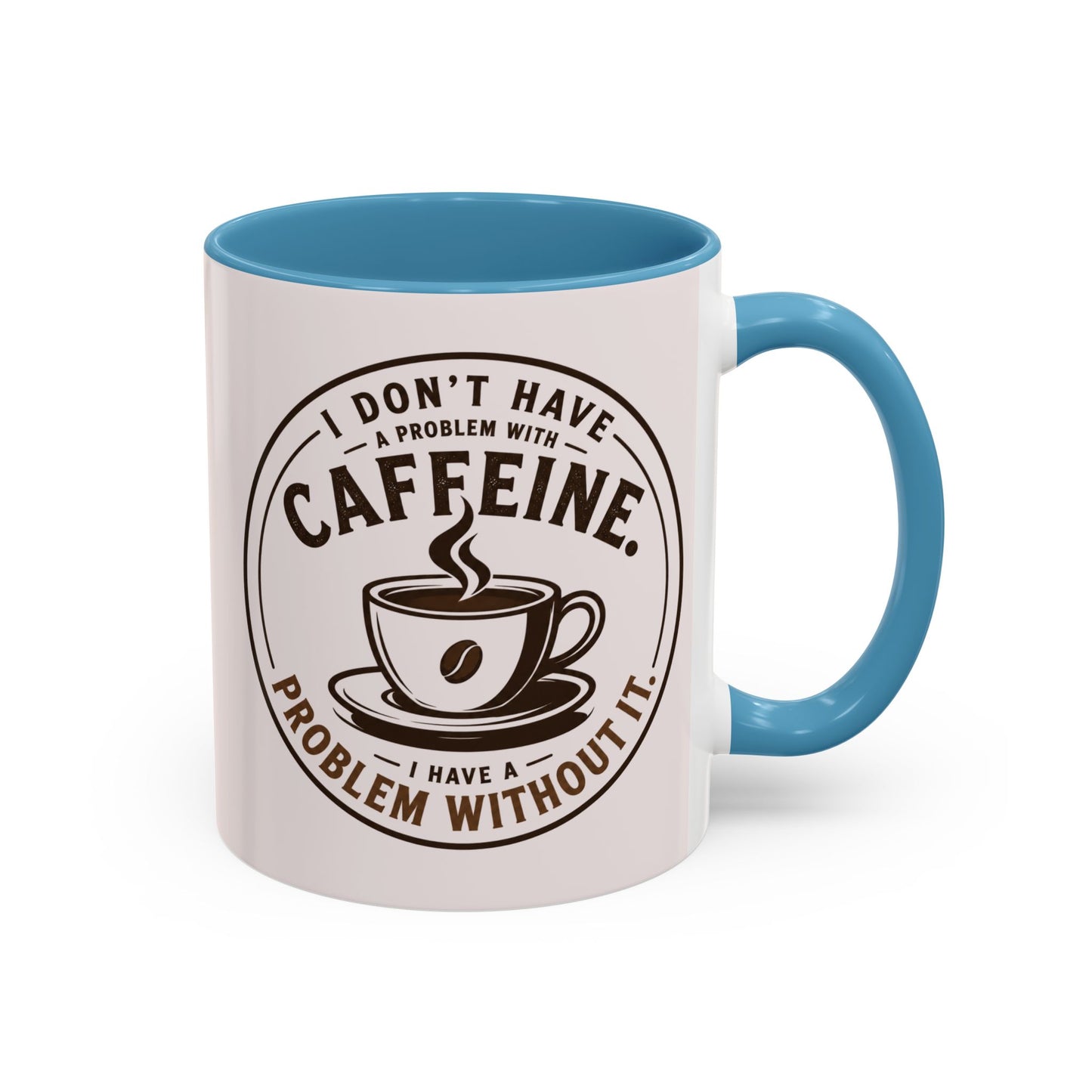 I Don’t Have a Problem With Caffeine Coffee Mug | Accent Mug