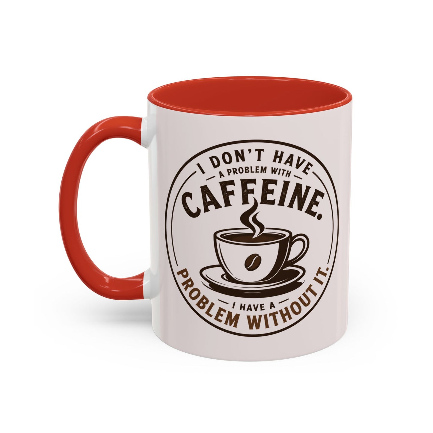 I Don’t Have a Problem With Caffeine Coffee Mug | Accent Mug
