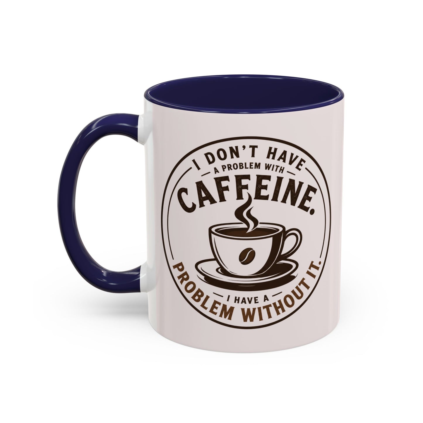 I Don’t Have a Problem With Caffeine Coffee Mug | Accent Mug