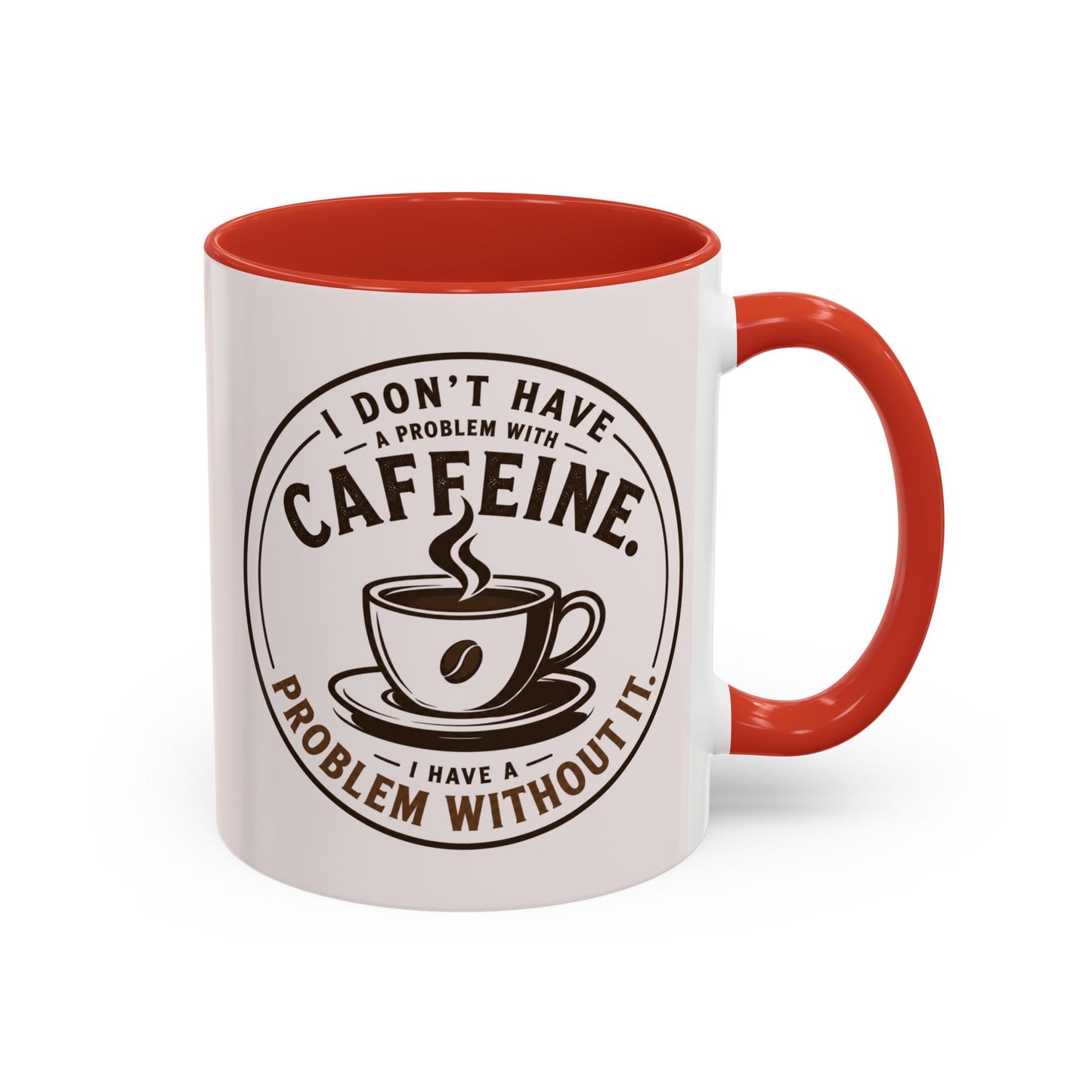 I Don’t Have a Problem With Caffeine Coffee Mug | Accent Mug