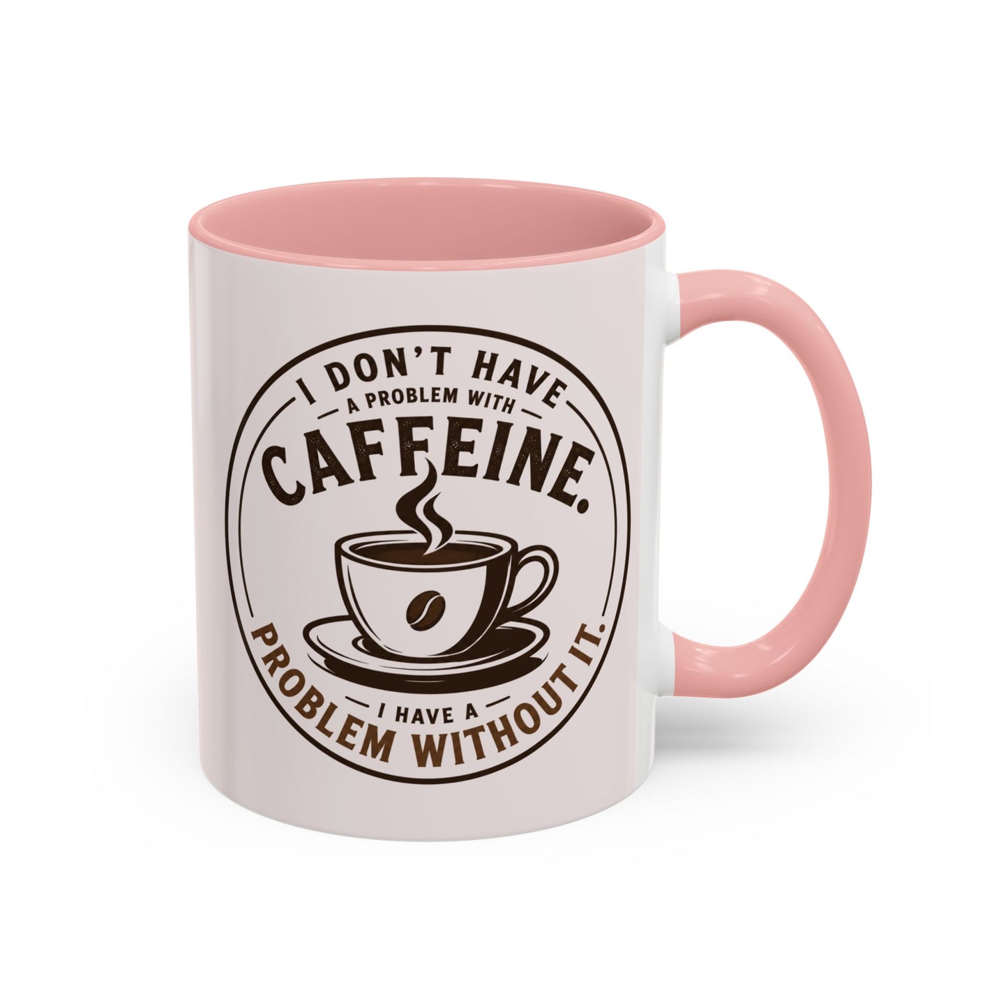 I Don’t Have a Problem With Caffeine Coffee Mug | Accent Mug