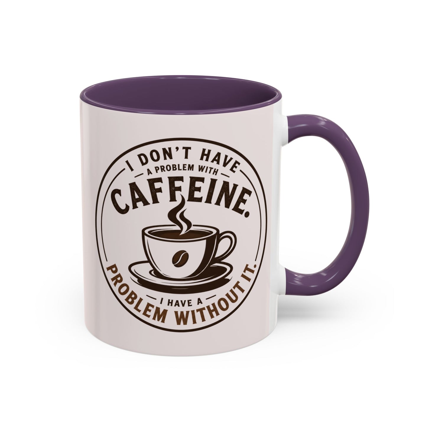 I Don’t Have a Problem With Caffeine Coffee Mug | Accent Mug