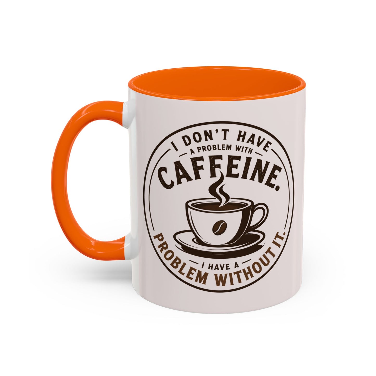 I Don’t Have a Problem With Caffeine Coffee Mug | Accent Mug