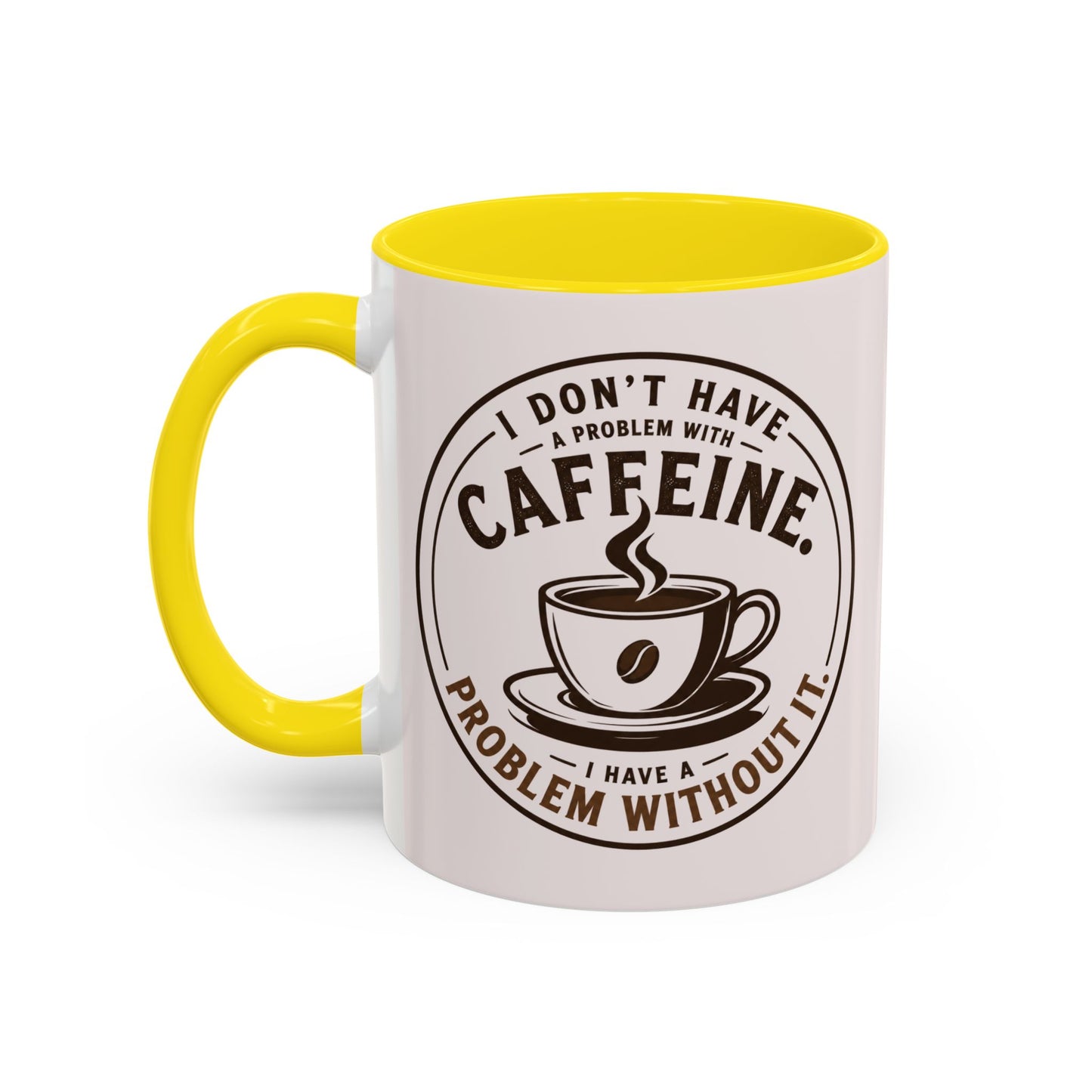 I Don’t Have a Problem With Caffeine Coffee Mug | Accent Mug