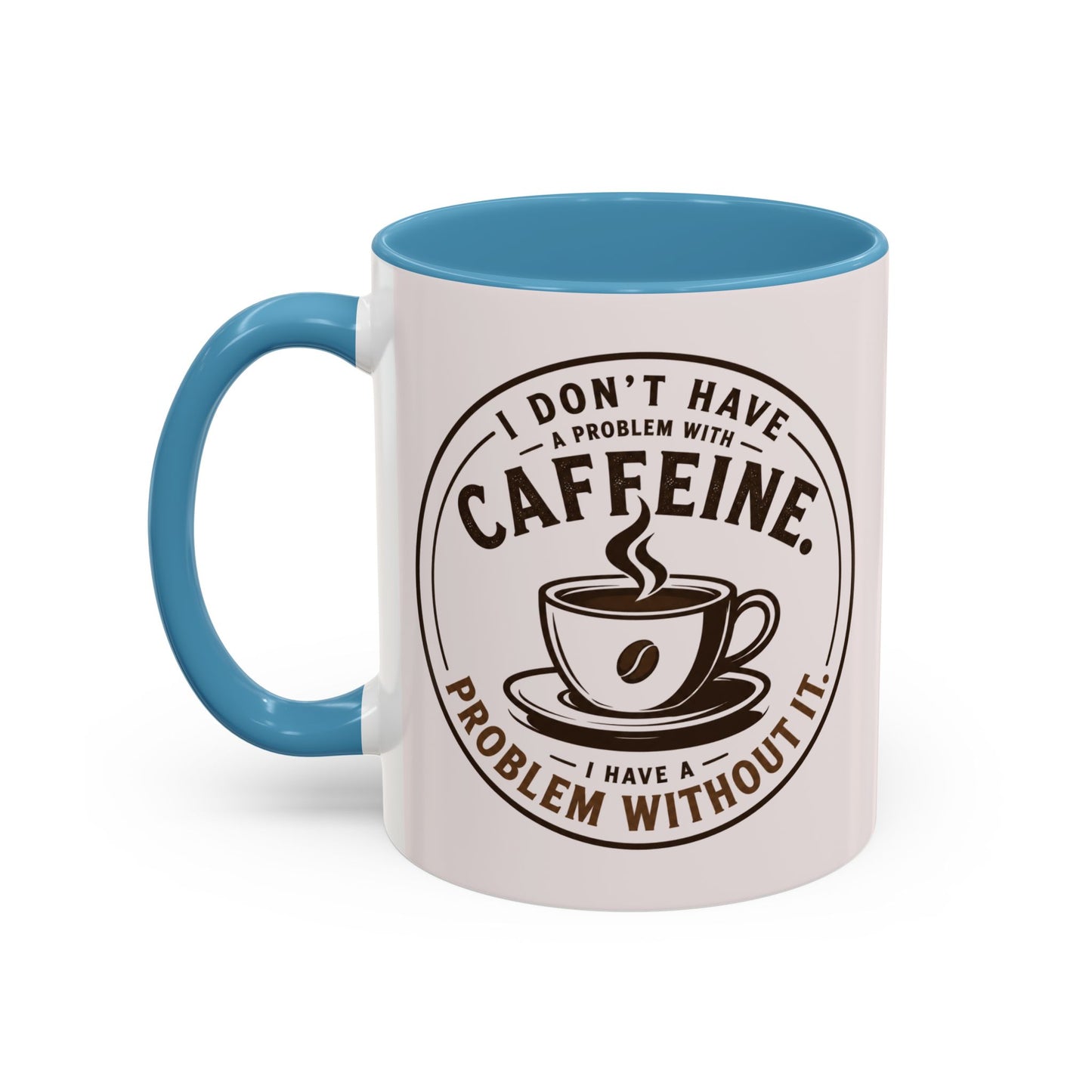 I Don’t Have a Problem With Caffeine Coffee Mug | Accent Mug