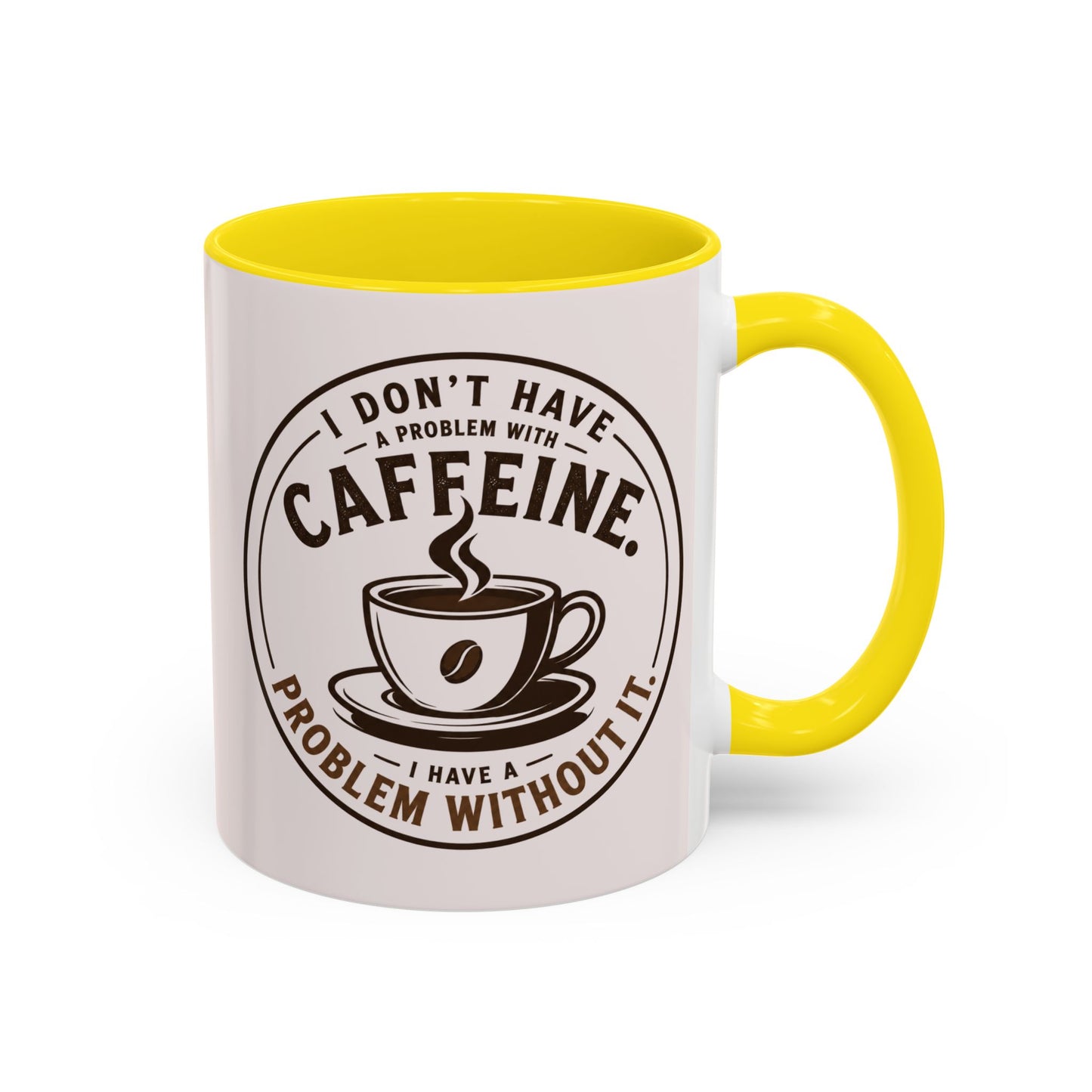 I Don’t Have a Problem With Caffeine Coffee Mug | Accent Mug