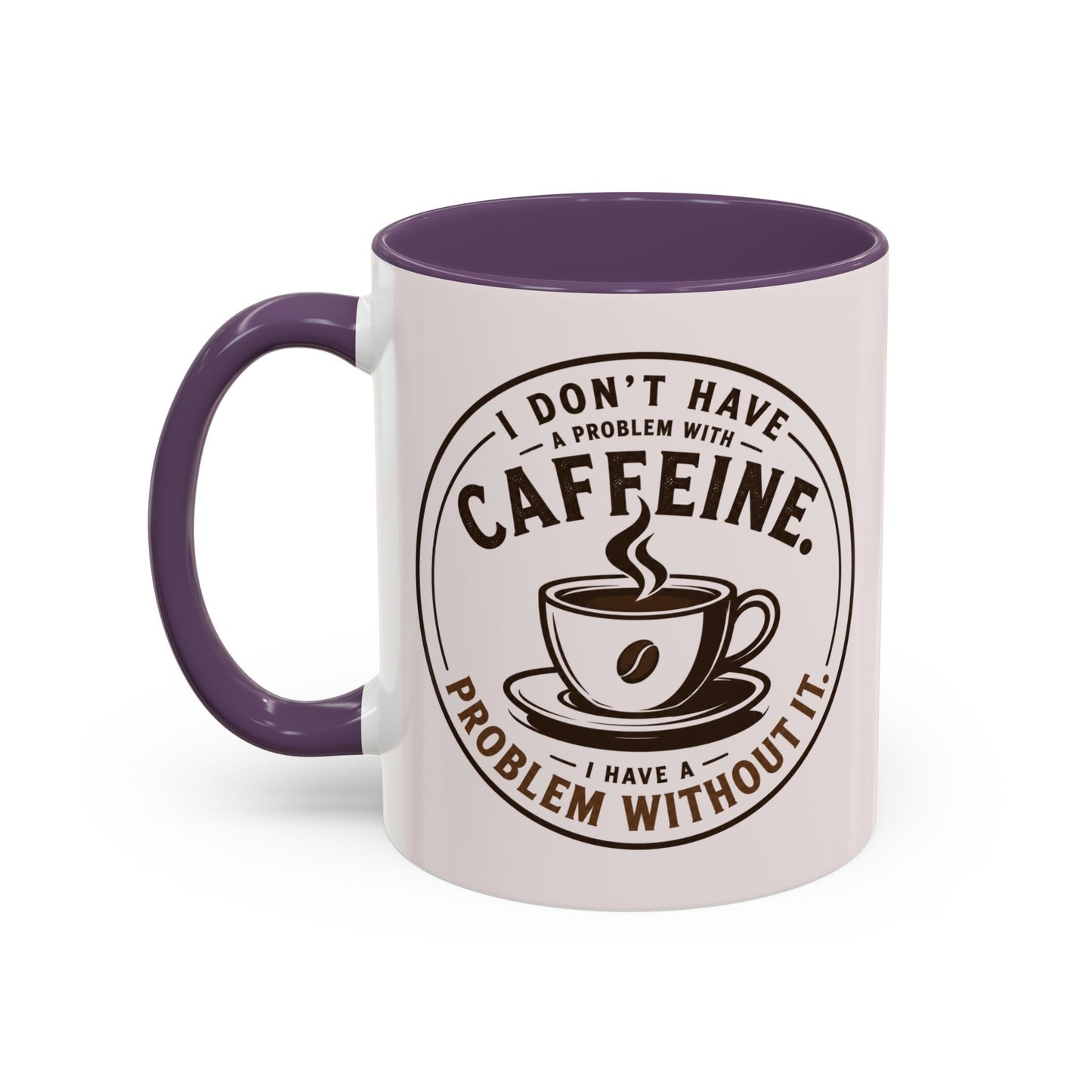 I Don’t Have a Problem With Caffeine Coffee Mug | Accent Mug