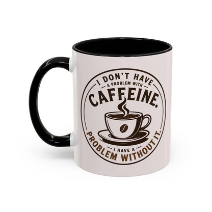 I Don’t Have a Problem With Caffeine Coffee Mug | Accent Mug