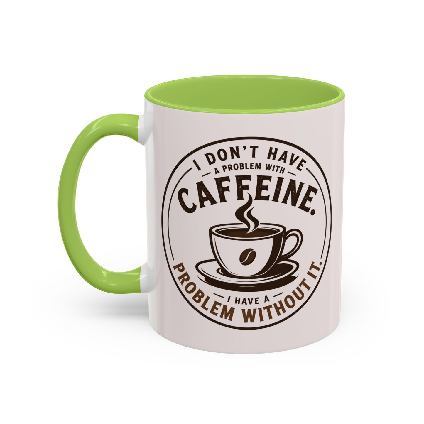 I Don’t Have a Problem With Caffeine Coffee Mug | Accent Mug
