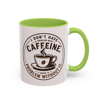 I Don’t Have a Problem With Caffeine Coffee Mug | Accent Mug