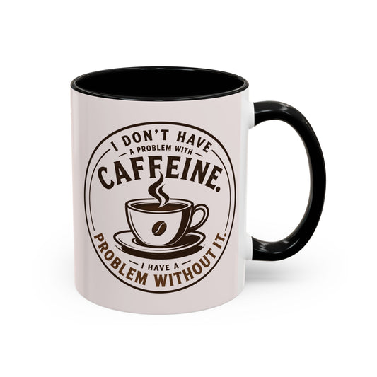 I Don’t Have a Problem With Caffeine Coffee Mug | Accent Mug