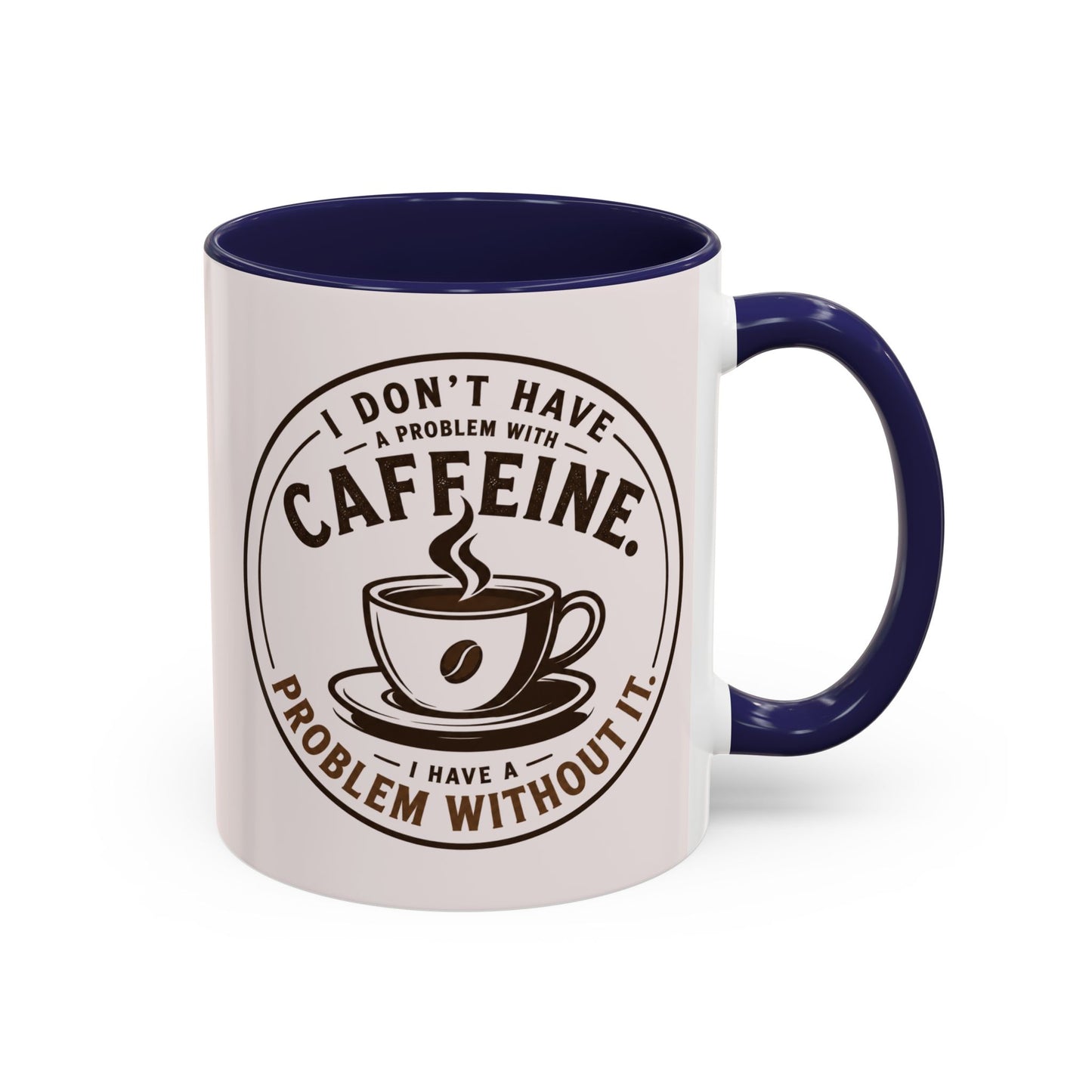 I Don’t Have a Problem With Caffeine Coffee Mug | Accent Mug