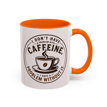 I Don’t Have a Problem With Caffeine Coffee Mug | Accent Mug